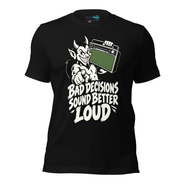 BAD DECISIONS SOUND BETTER LOUD T-SHIRT