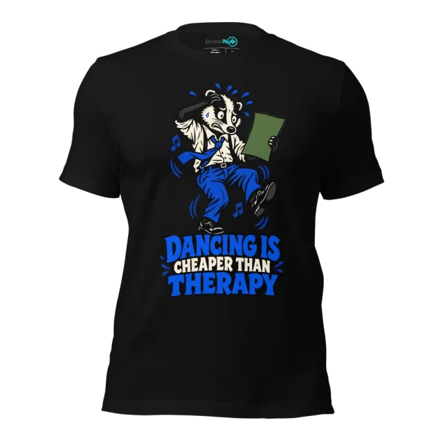 DANCING IS CHEAPER THAN THERAPY T-SHIRT