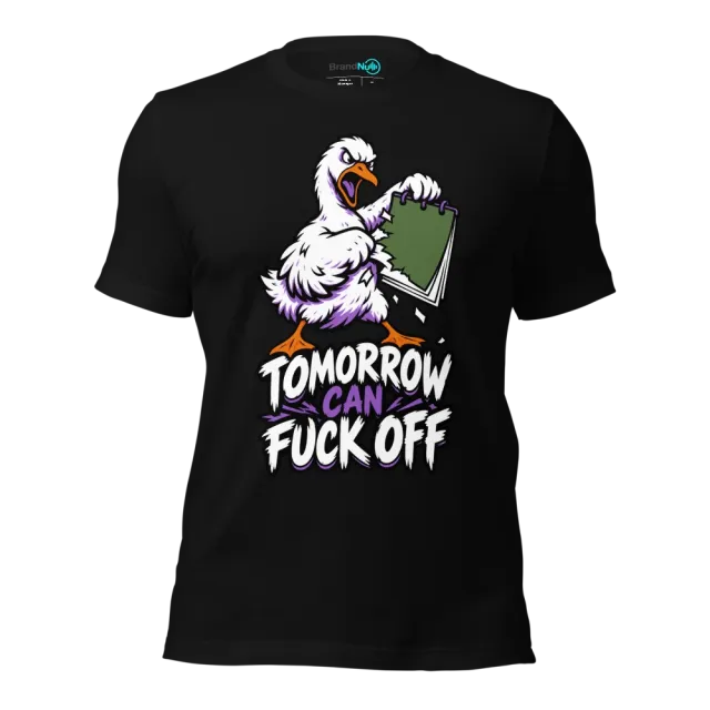 TOMORROW CAN FUCK OFF T-SHIRT