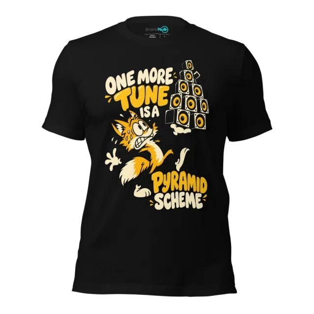 ONE MORE TUNE IS A PYRAMID SCHEME T-SHIRT