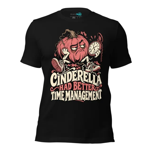 CINDERELLA HAD BETTER TIME MANAGEMENT T-SHIRT