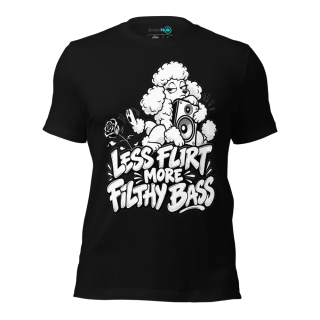 LESS FLIRT MORE FILTHY BASS T-SHIRT