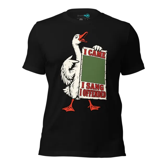 I CAME I SANG I OFFENDED T-SHIRT