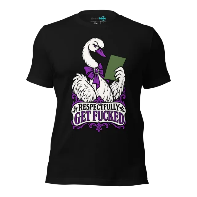 RESPECTFULLY GET FUCKED T-SHIRT