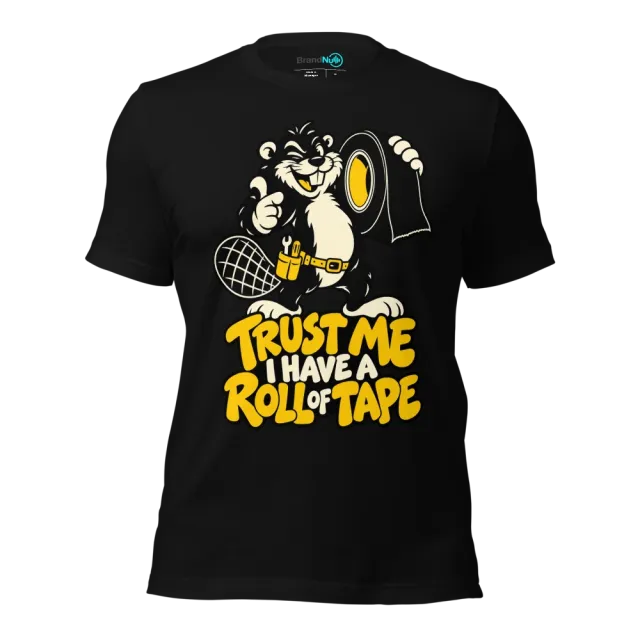 TRUST ME I HAVE A ROLL OF TAPE T-SHIRT