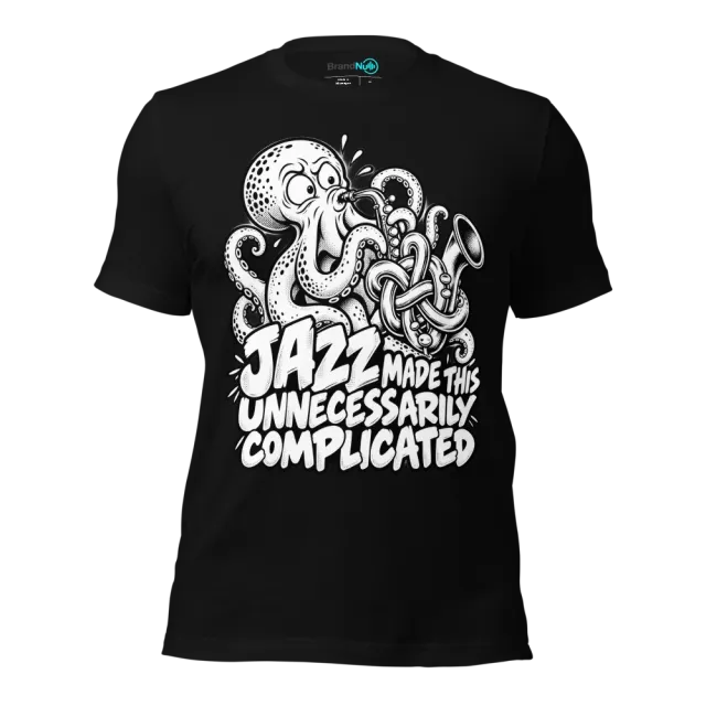 JAZZ MADE THIS UNNECESSARILY COMPLICATED T-SHIRT