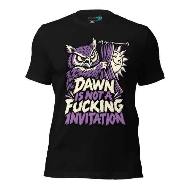 DAWN IS NOT A FUCKING INVITATION T-SHIRT