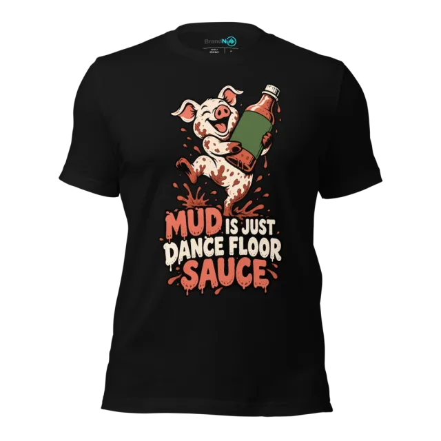 MUD IS JUST DANCE FLOOR SAUCE T-SHIRT