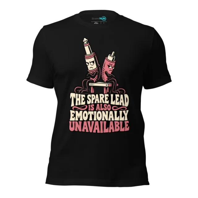 THE SPARE LEAD IS ALSO EMOTIONALLY UNAVAILABLE T-SHIRT