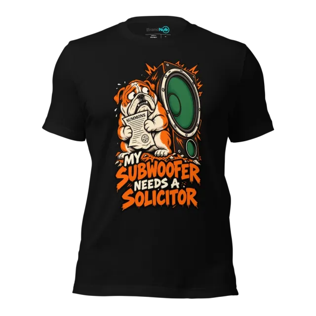 MY SUBWOOFER NEEDS A SOLICITOR T-SHIRT