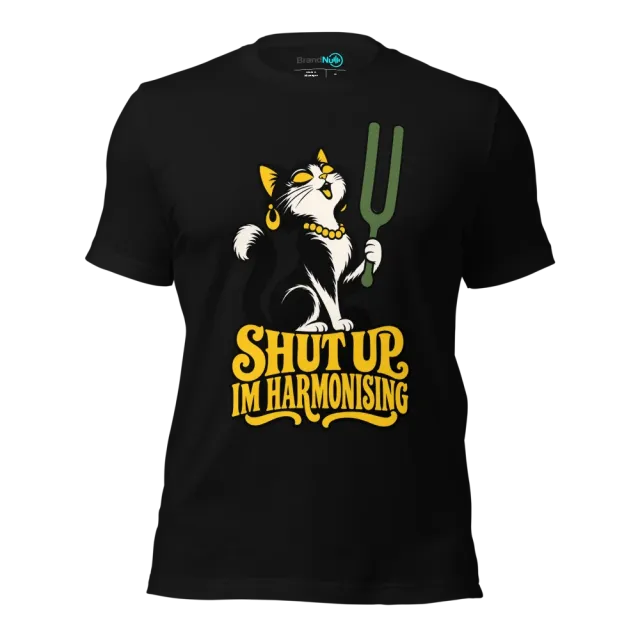 SHUT UP IM HARMONISING T-SHIRT