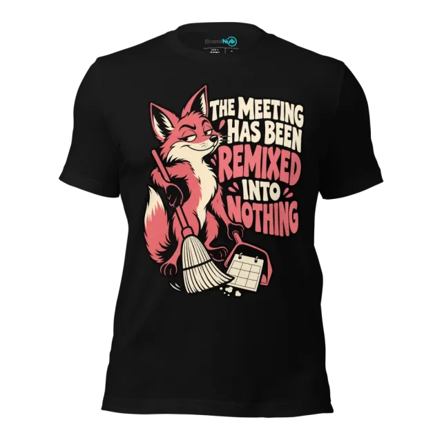 THE MEETING HAS BEEN REMIXED INTO NOTHING T-SHIRT