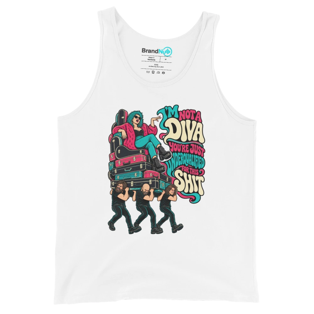 I'M NOT A DIVA YOU'RE JUST UNDERQUALIFIED FOR THIS SHIT Tank Top