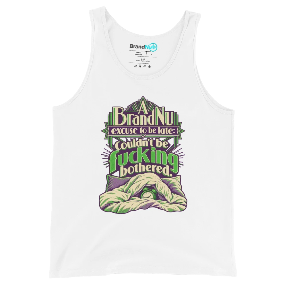 A BrandNu excuse to be late couldn't be fucking bothered Tank Top