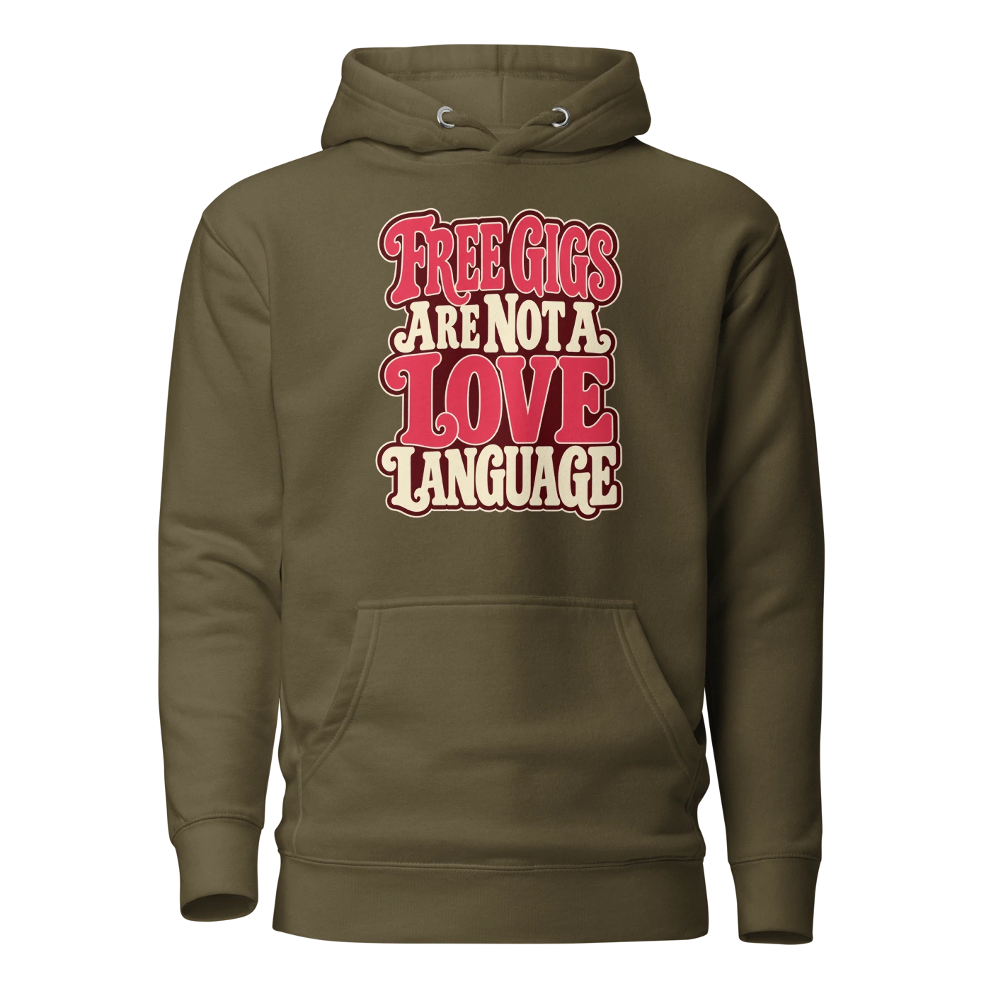 FREE GIGS ARE NOT A LOVE LANGUAGE Hoodie Military Green Front