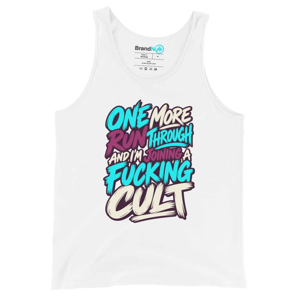ONE MORE RUN THROUGH AND I'M JOINING A FUCKING CULT Tank Top