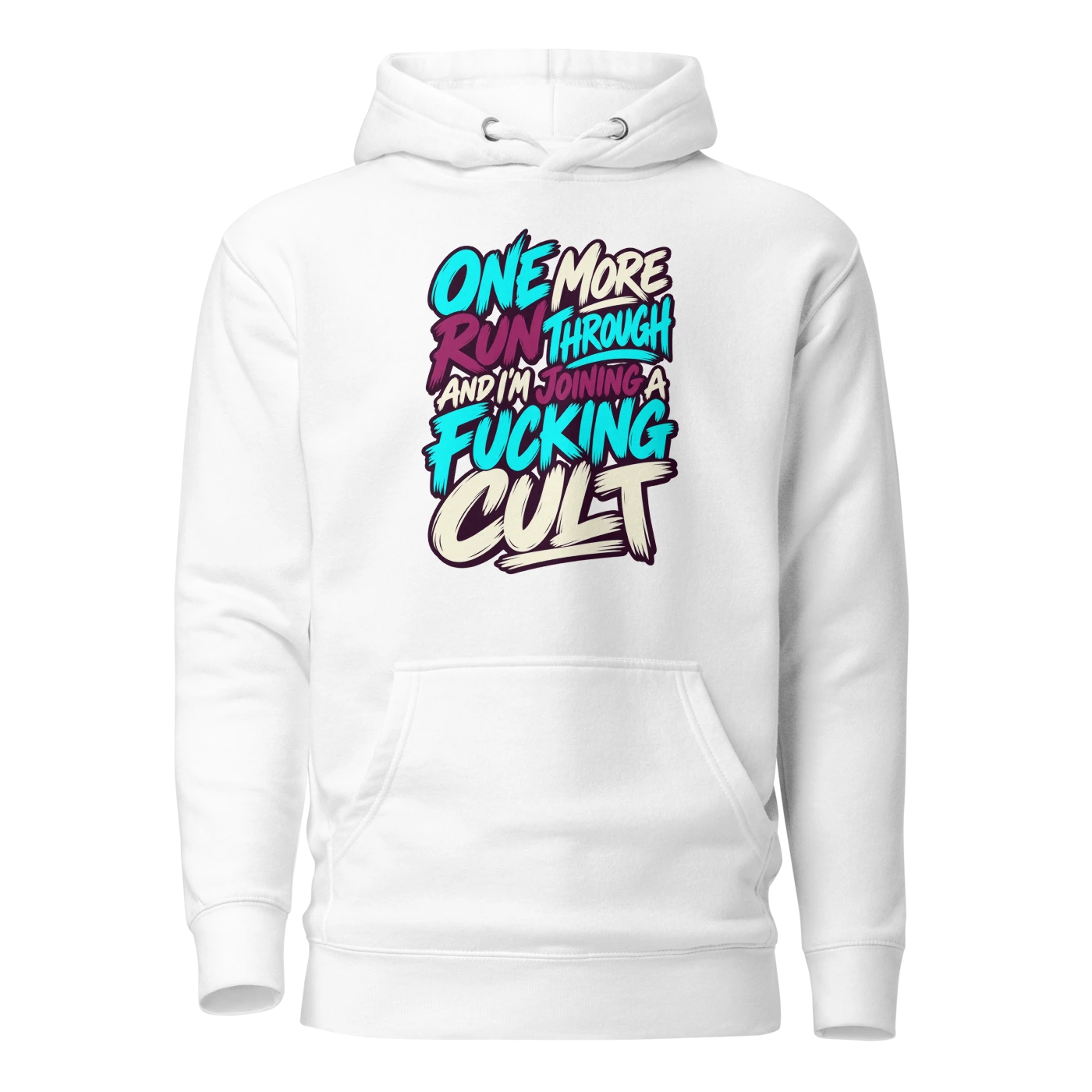 ONE MORE RUN THROUGH AND I'M JOINING A FUCKING CULT Hoodie