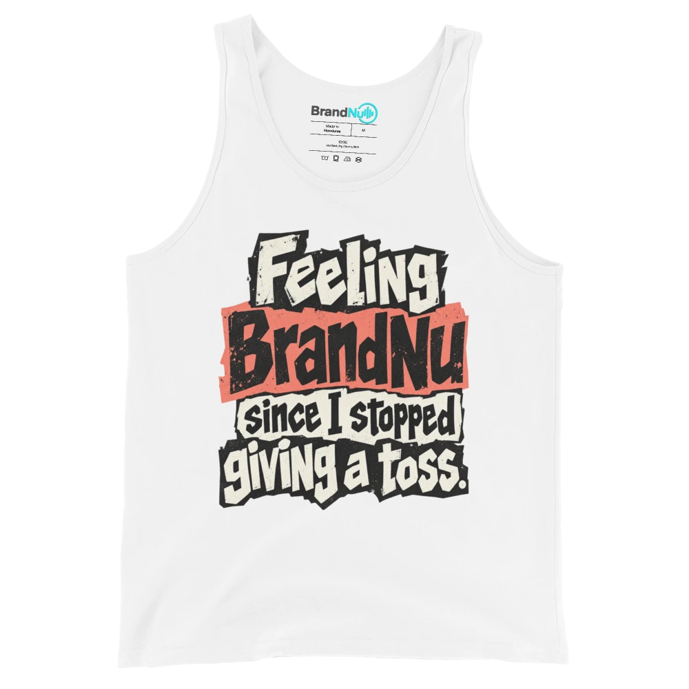 Feeling BrandNu since I stopped giving a toss Tank Top
