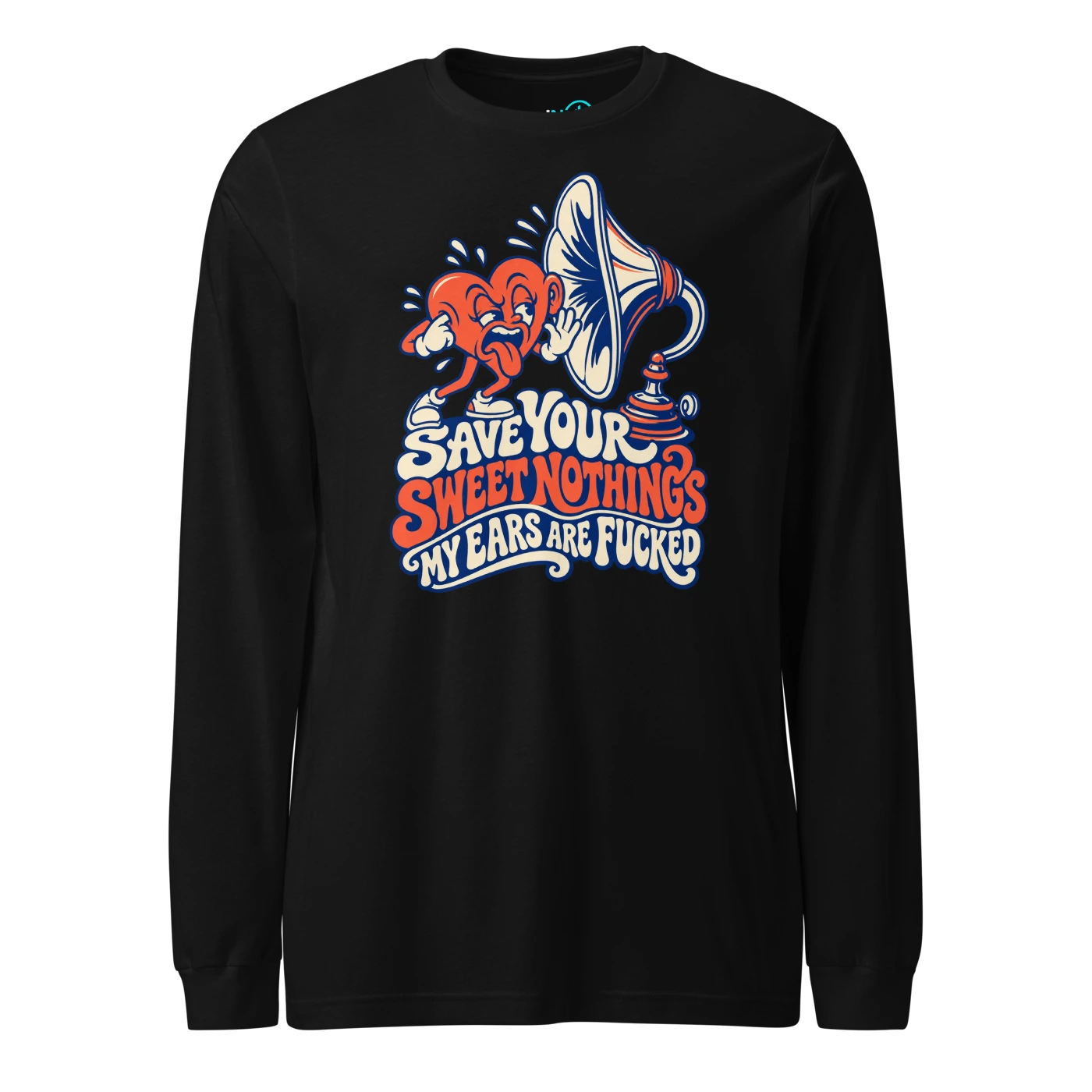 SAVE YOUR SWEET NOTHINGS MY EARS ARE FUCKED Long Sleeve T Shirt Black Front