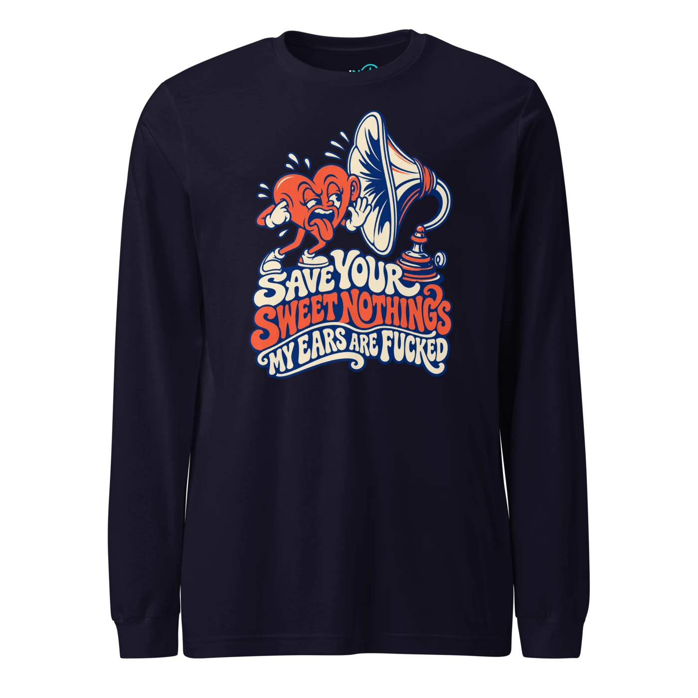 SAVE YOUR SWEET NOTHINGS MY EARS ARE FUCKED Long Sleeve T Shirt Navy Front