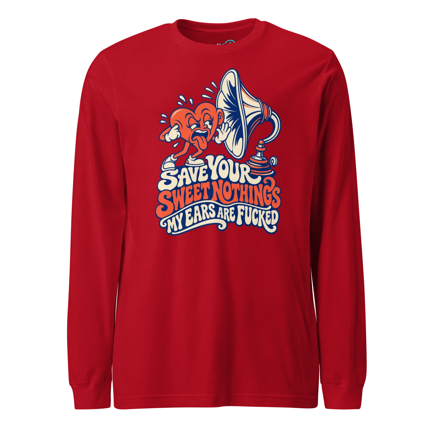 SAVE YOUR SWEET NOTHINGS MY EARS ARE FUCKED Long Sleeve T Shirt Red Front
