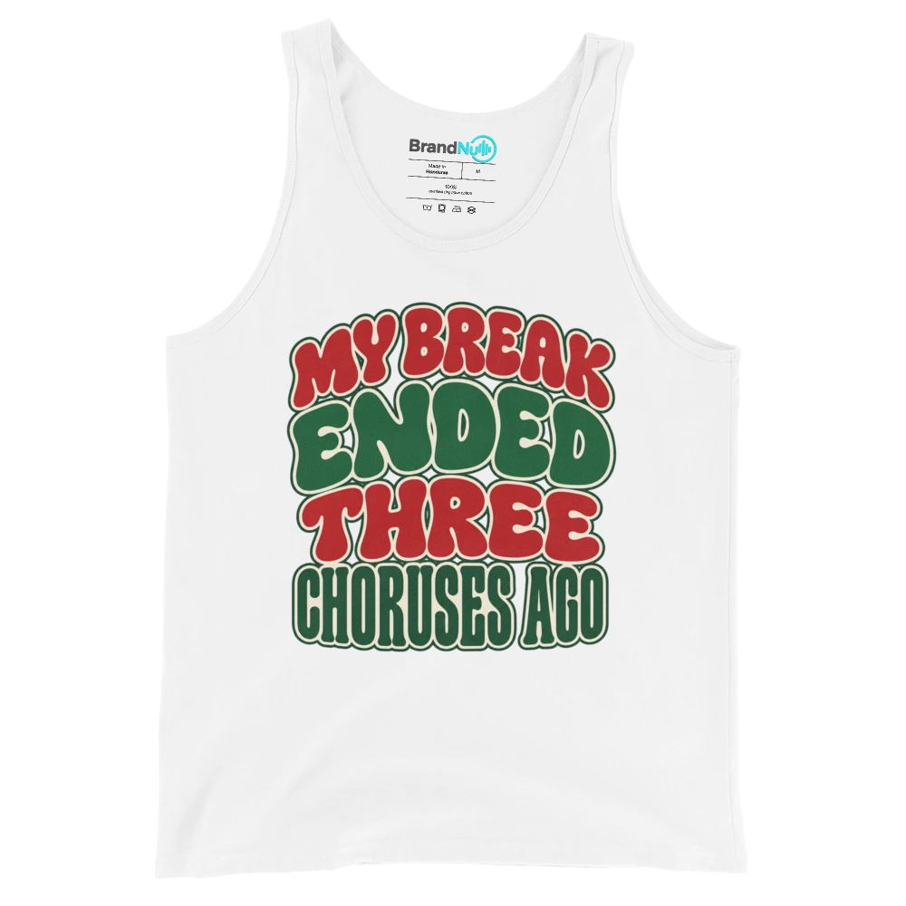 MY BREAK ENDED THREE CHORUSES AGO Tank Top