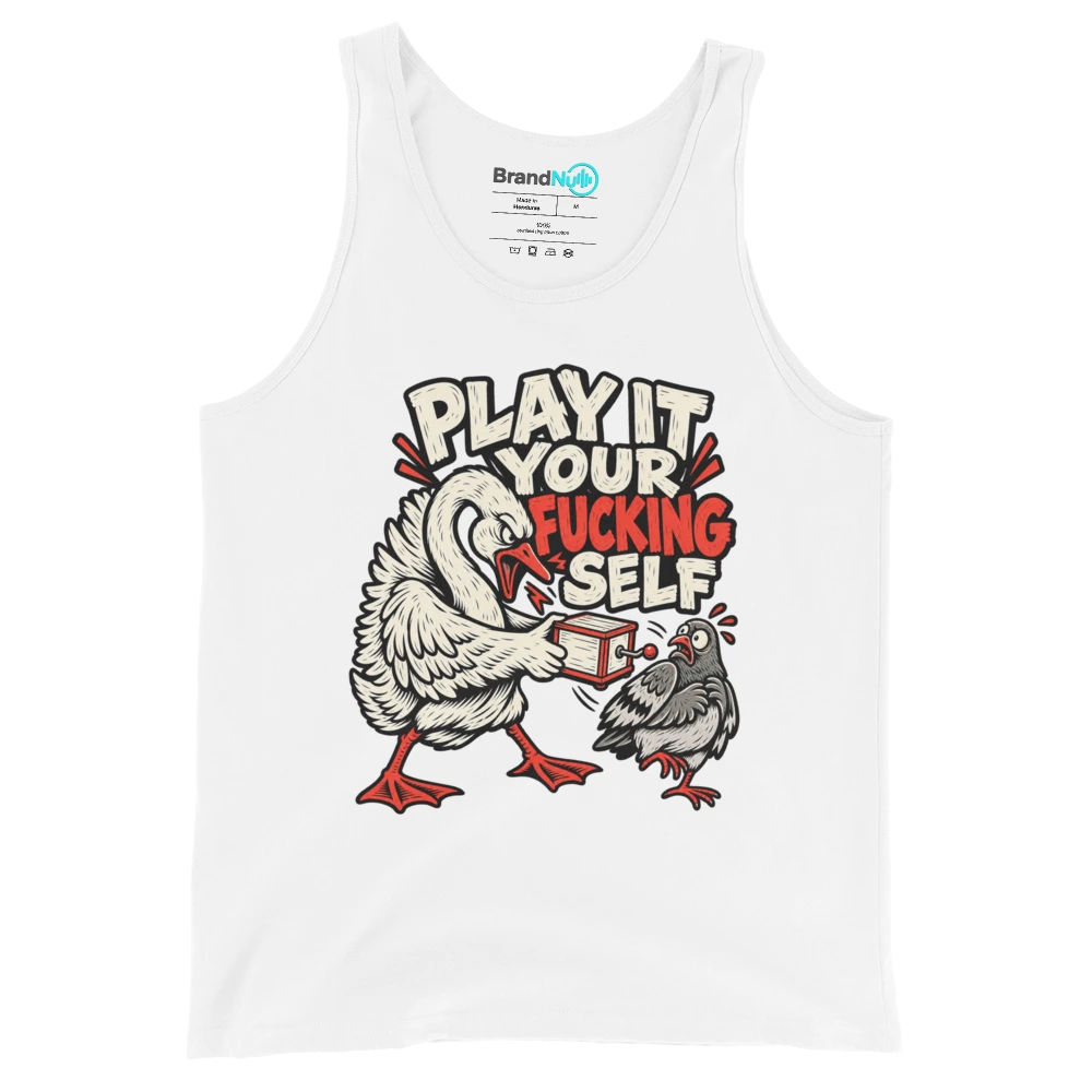 PLAY IT YOUR FUCKING SELF Tank Top