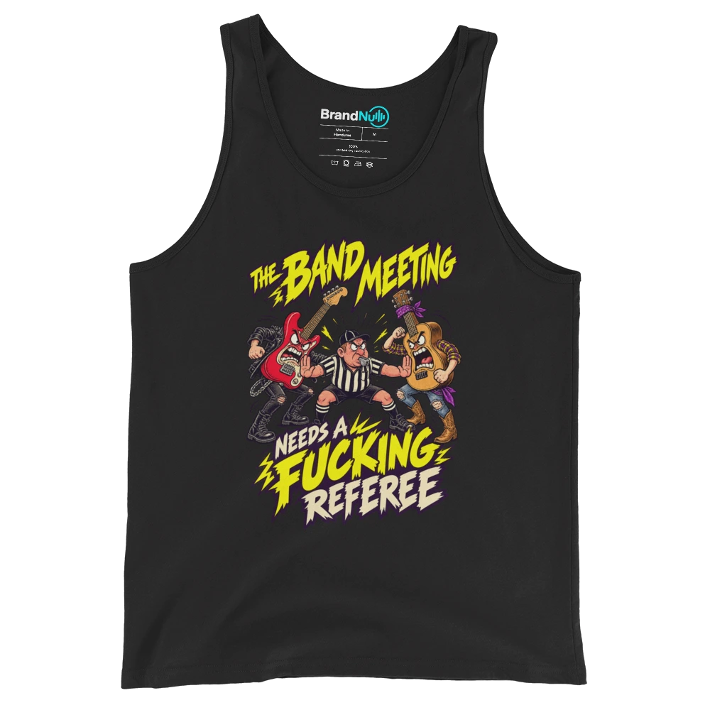 THE BAND MEETING NEEDS A FUCKING REFEREE Tank Top Black Front