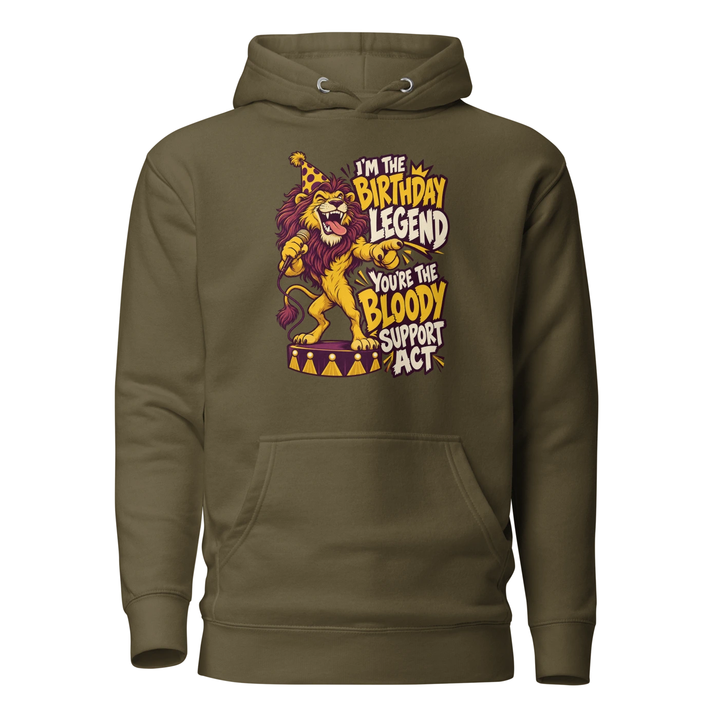 I'M THE BIRTHDAY LEGEND YOU'RE THE BLOODY SUPPORT ACT Hoodie Military Green Front