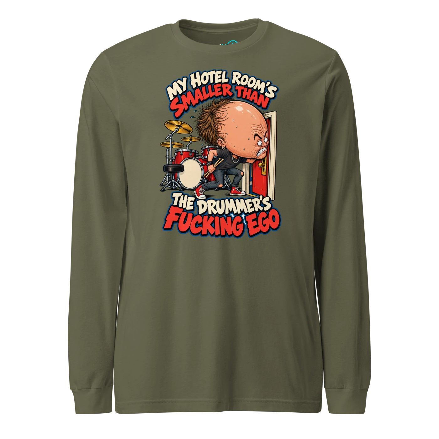 MY HOTEL ROOM'S SMALLER THAN THE DRUMMER'S FUCKING EGO Long Sleeve T Shirt Military Green Front