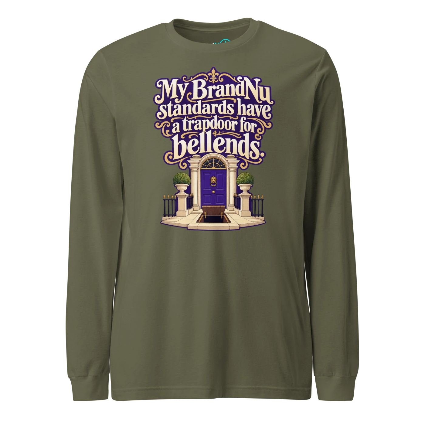 My BrandNu standards have a trapdoor for bellends Long Sleeve T Shirt Military Green Front