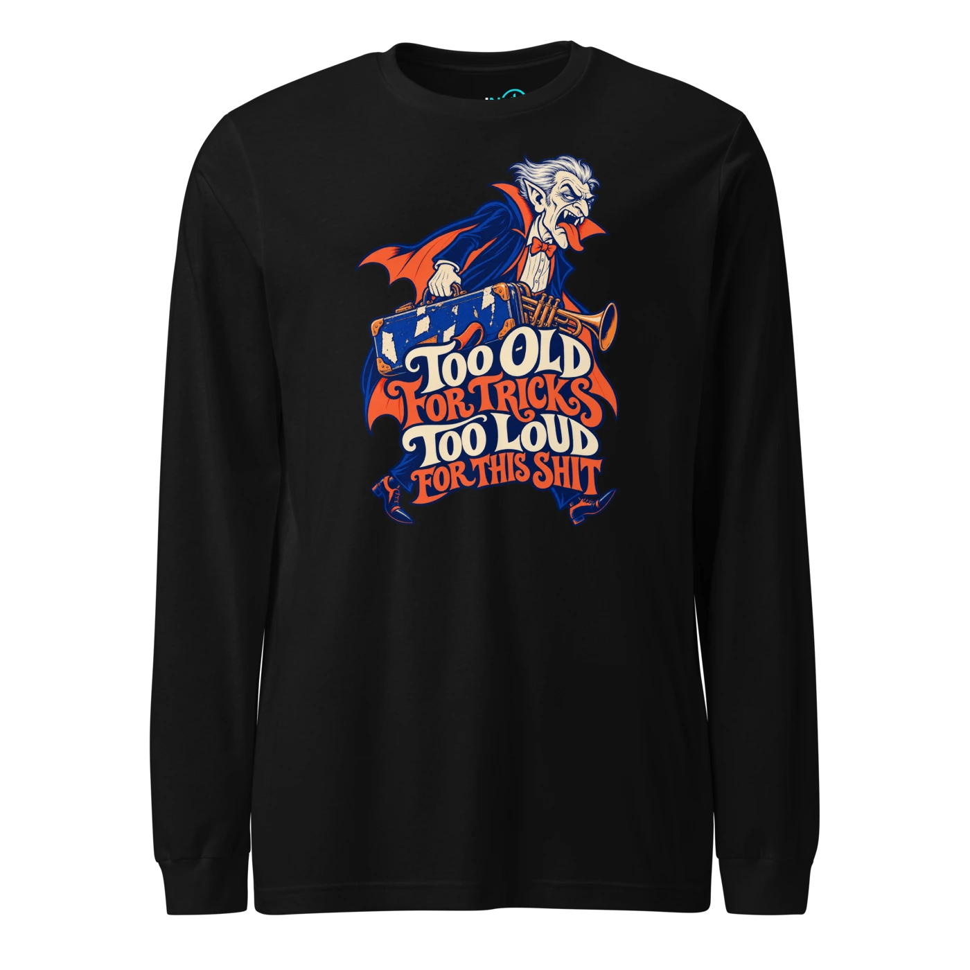 TOO OLD FOR TRICKS TOO LOUD FOR THIS SHIT Long Sleeve T Shirt Black Front