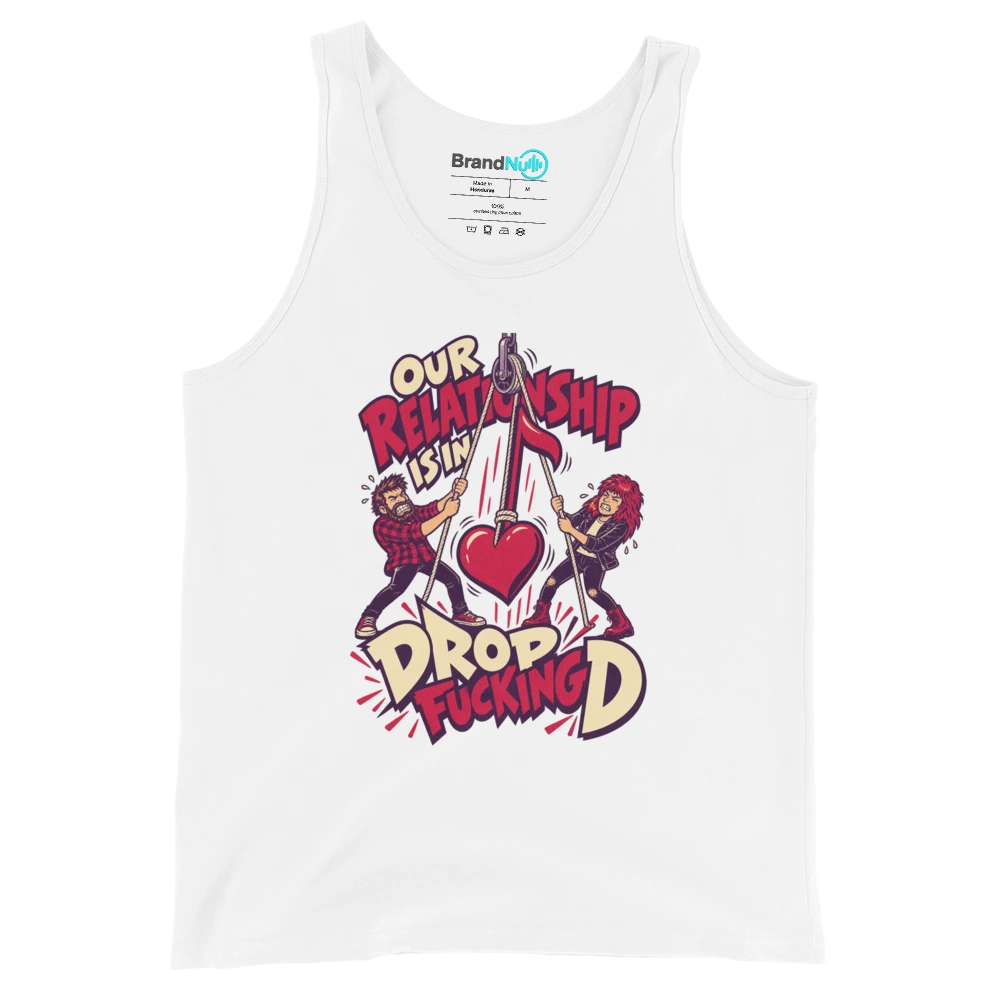 OUR RELATIONSHIP IS IN DROP FUCKING D Tank Top