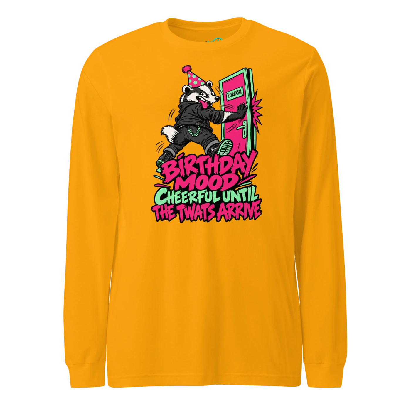 BIRTHDAY MOOD CHEERFUL UNTIL THE TWATS ARRIVE Long Sleeve T Shirt Gold Front