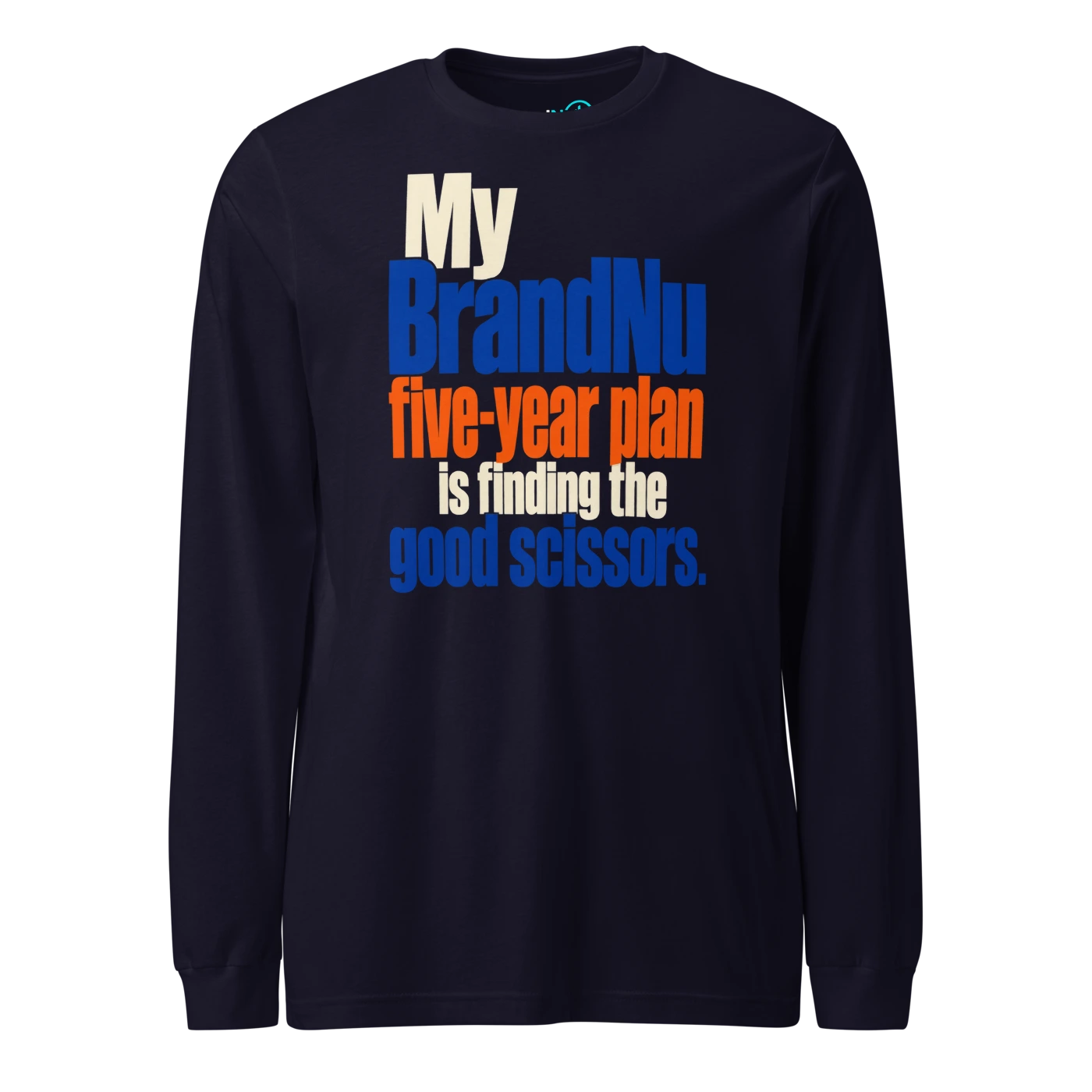 My BrandNu five year plan is finding the good scissors Long Sleeve T Shirt Navy Front