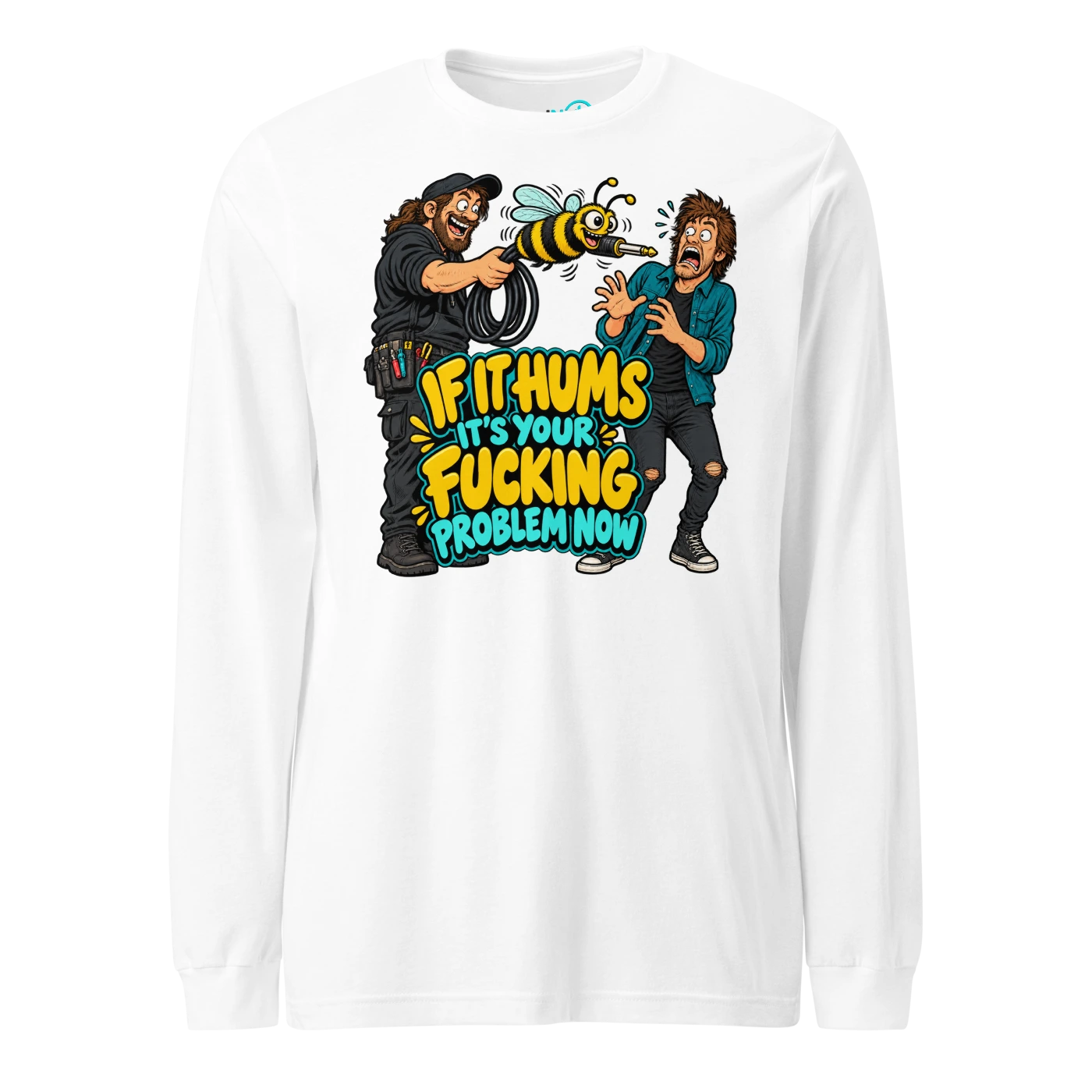 IF IT HUMS IT'S YOUR FUCKING PROBLEM NOW Long Sleeve T-SHIRT