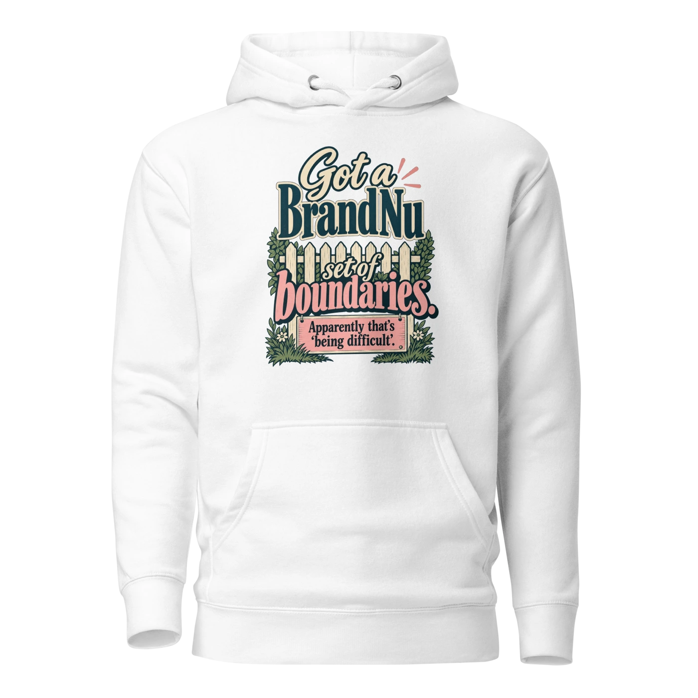 Got a BrandNu set of boundaries. Apparently that’s ‘being difficult’ Hoodie
