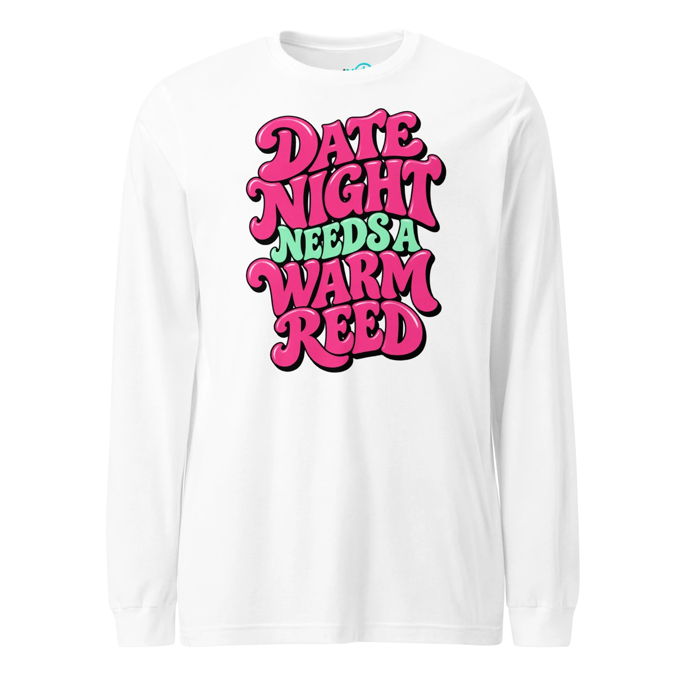 DATE NIGHT NEEDS A WARM REED Long Sleeve T-SHIRT