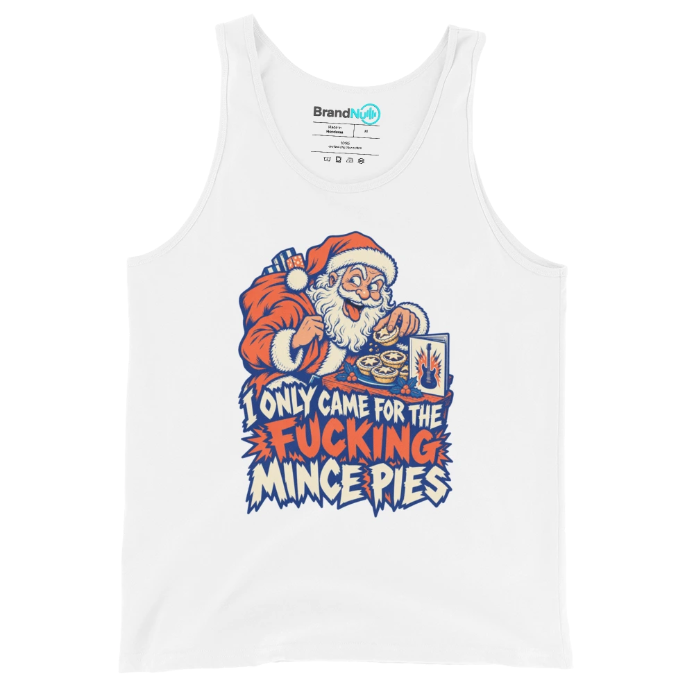 I ONLY CAME FOR THE FUCKING MINCE PIES Tank Top