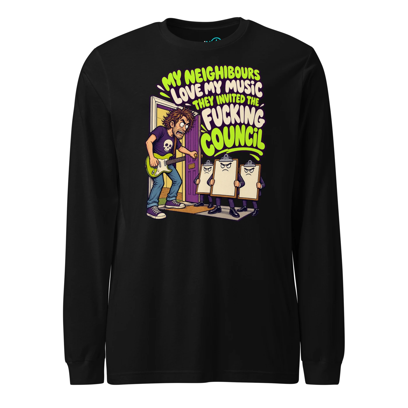 MY NEIGHBOURS LOVE MY MUSIC THEY INVITED THE FUCKING COUNCIL Long Sleeve T Shirt Black Front
