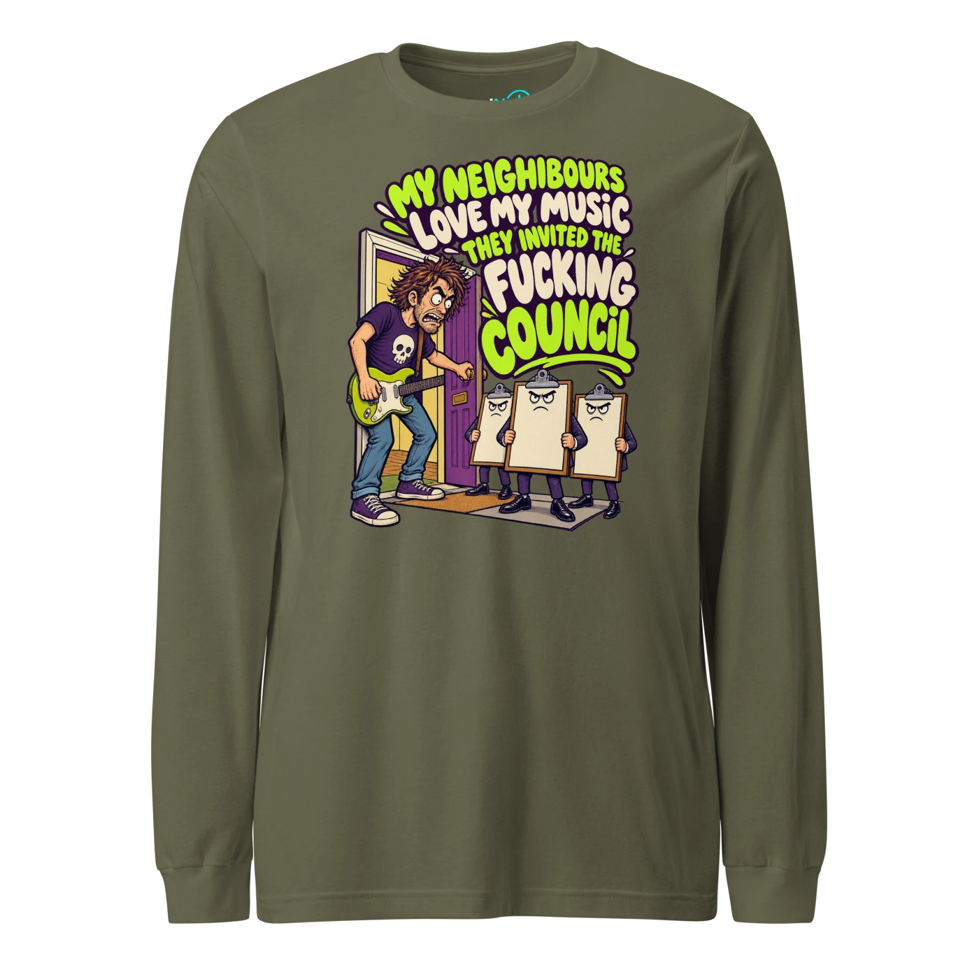 MY NEIGHBOURS LOVE MY MUSIC THEY INVITED THE FUCKING COUNCIL Long Sleeve T Shirt Military Green Front