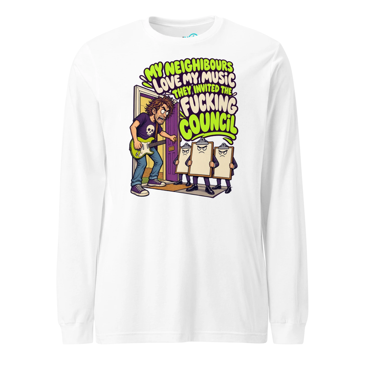 MY NEIGHBOURS LOVE MY MUSIC THEY INVITED THE FUCKING COUNCIL Long Sleeve T-SHIRT