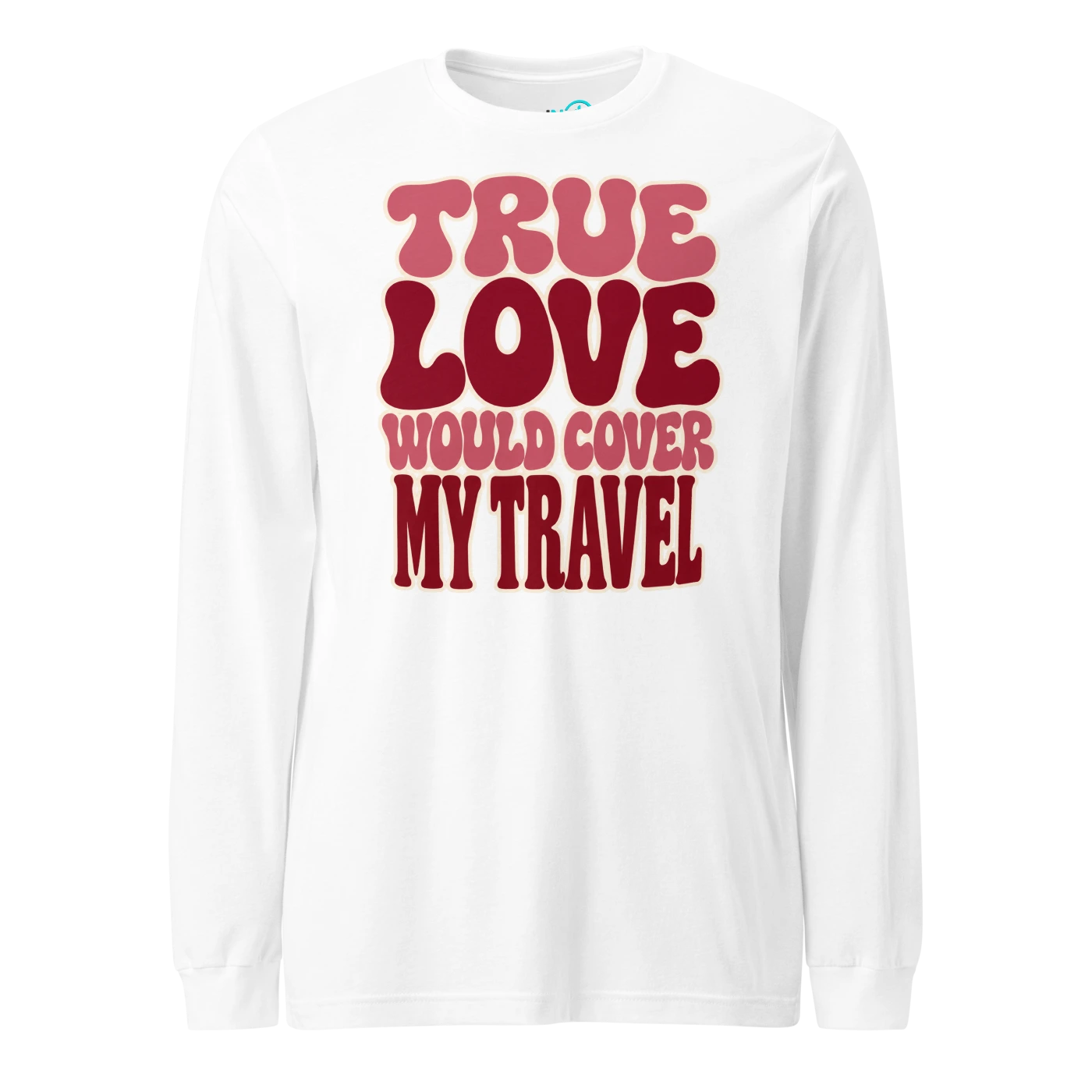 TRUE LOVE WOULD COVER MY TRAVEL Long Sleeve T-SHIRT