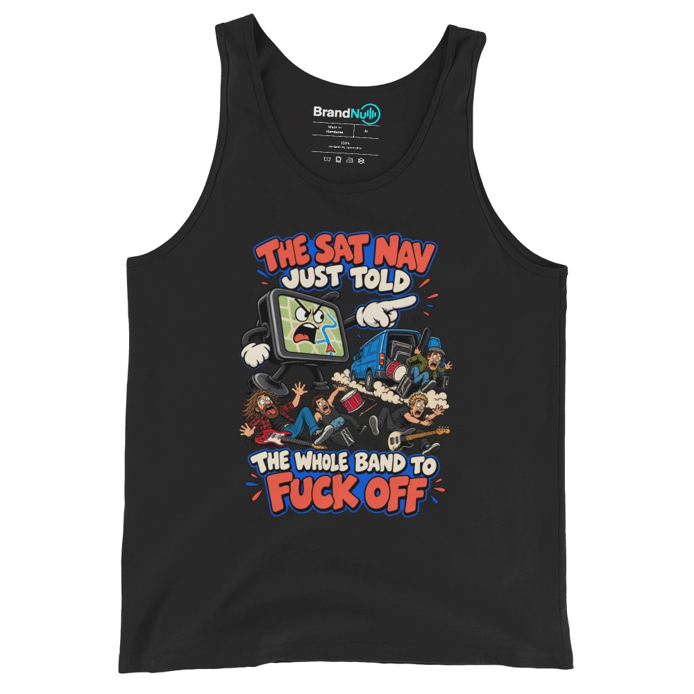 THE SAT NAV JUST TOLD THE WHOLE BAND TO FUCK OFF Tank Top Black Front