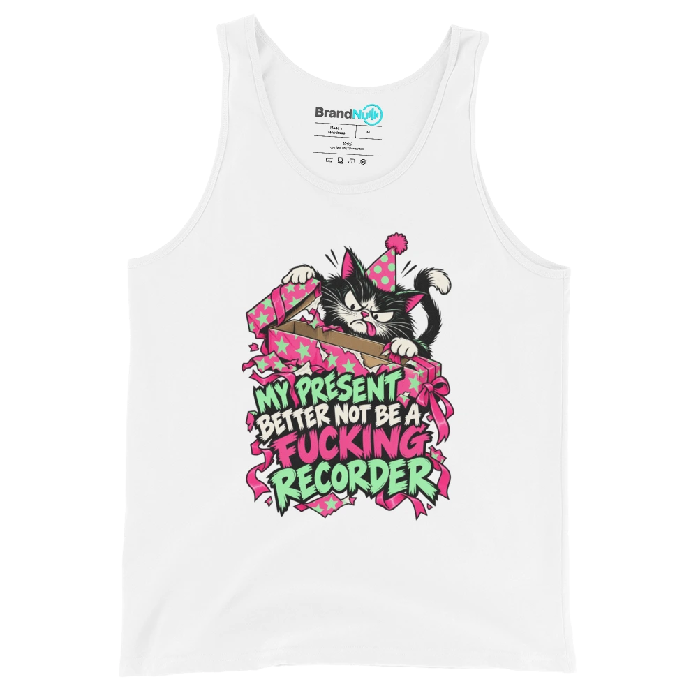 MY PRESENT BETTER NOT BE A FUCKING RECORDER Tank Top