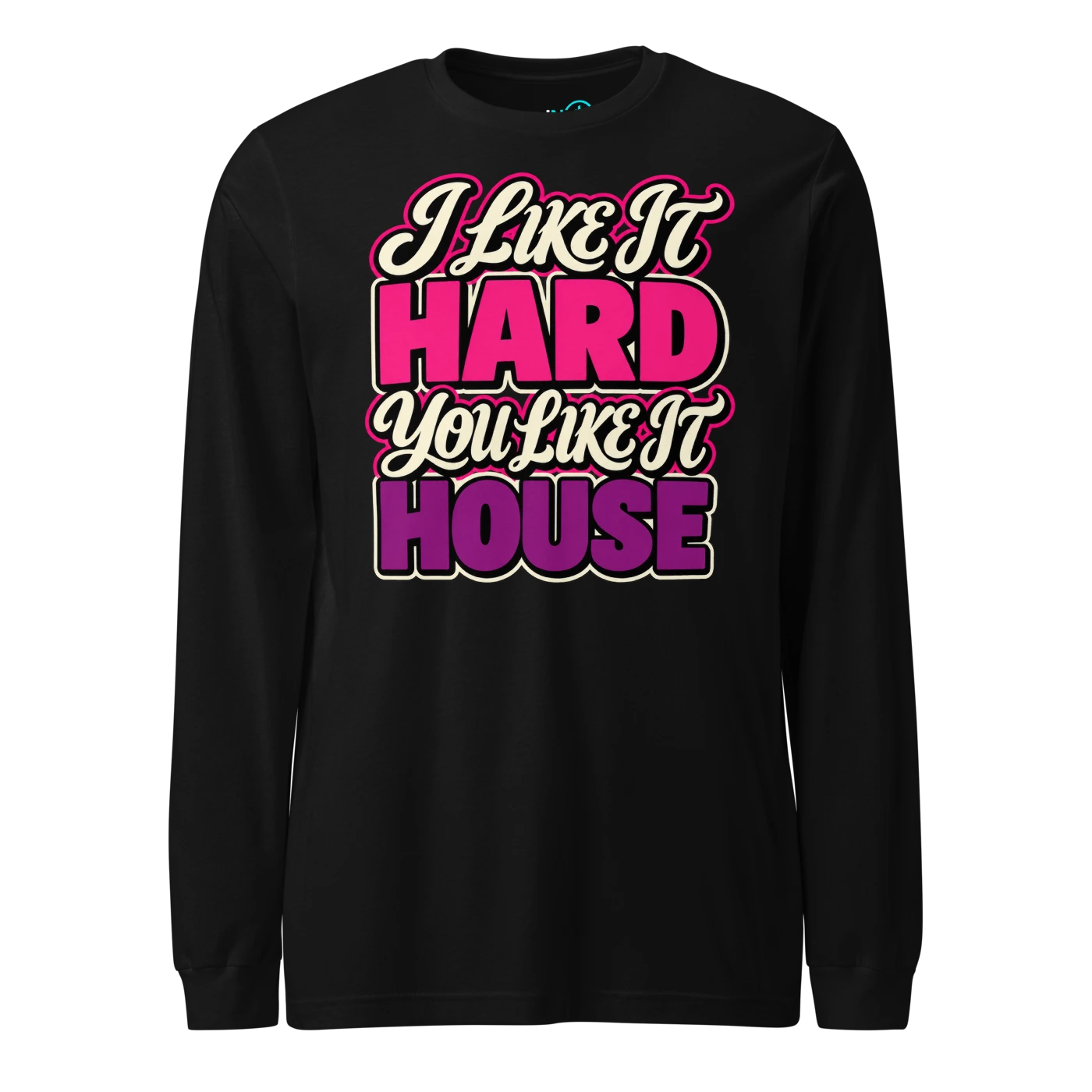 I LIKE IT HARD YOU LIKE IT HOUSE Long Sleeve T Shirt Black Front