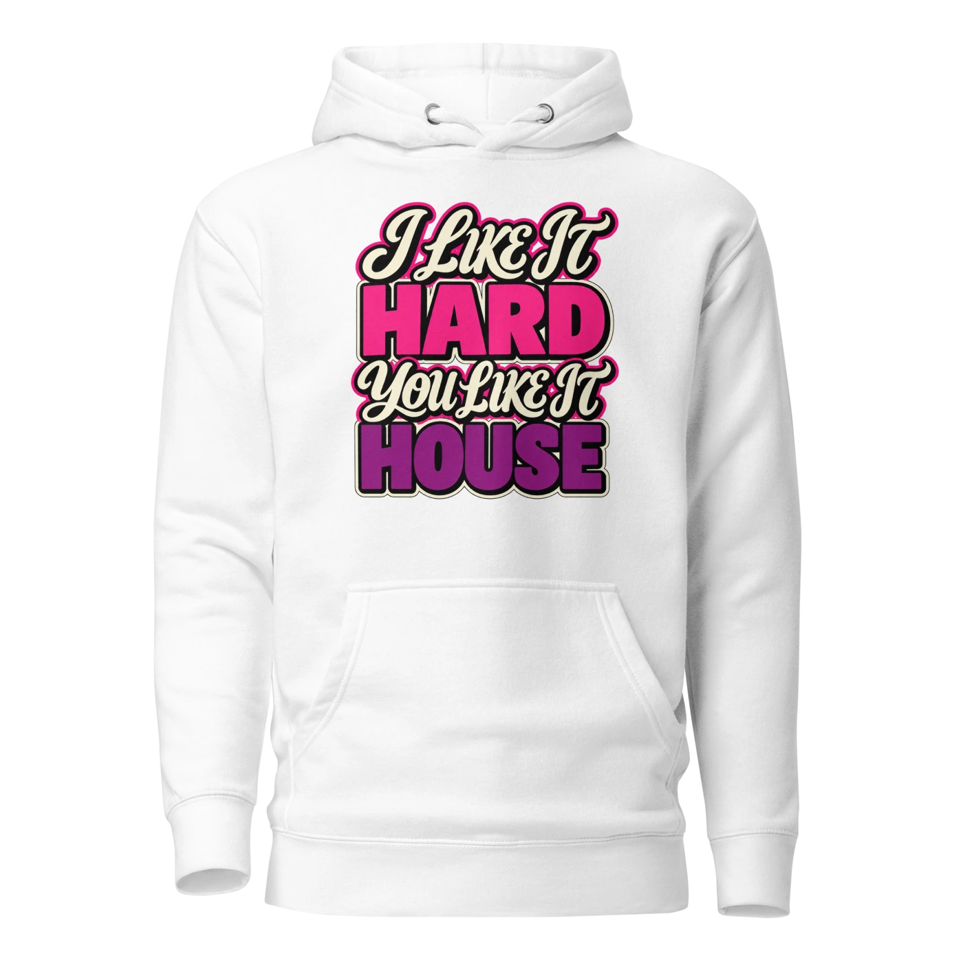 I LIKE IT HARD YOU LIKE IT HOUSE Hoodie