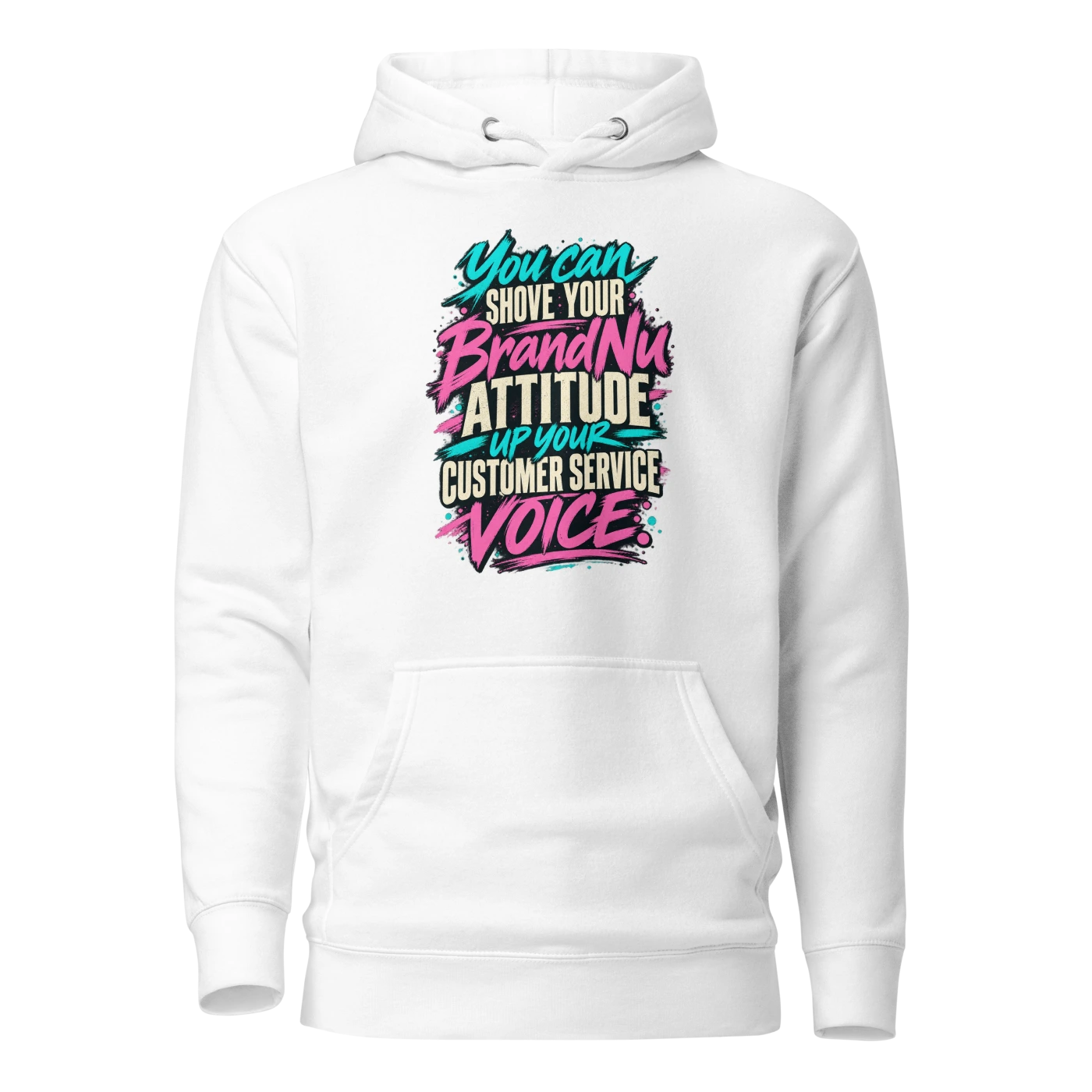 You can shove your BrandNu attitude up your customer service voice Hoodie