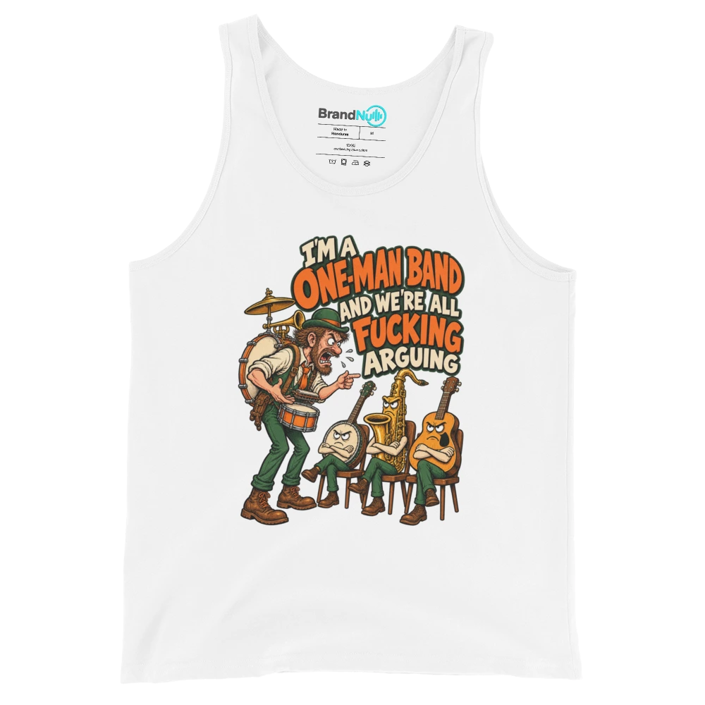I'M A ONE MAN BAND AND WE'RE ALL FUCKING ARGUING Tank Top