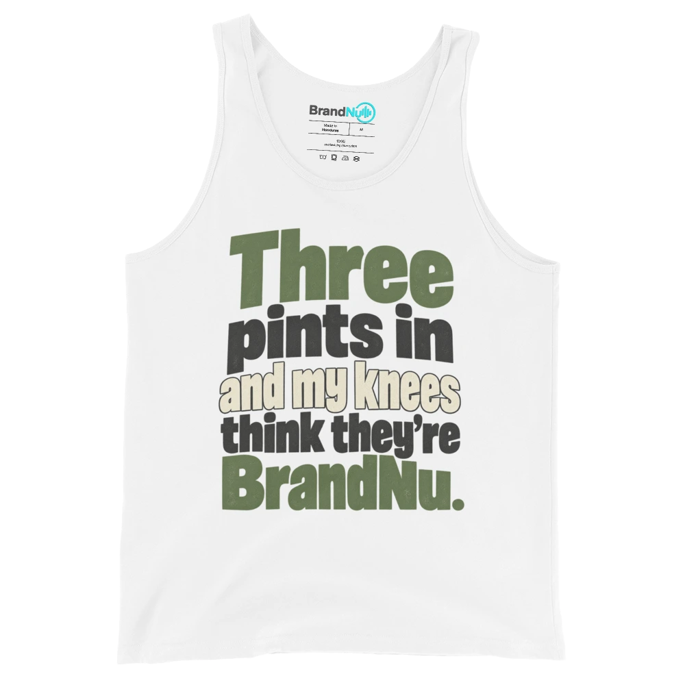 Three pints in and my knees think they’re BrandNu Tank Top